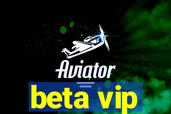 beta vip